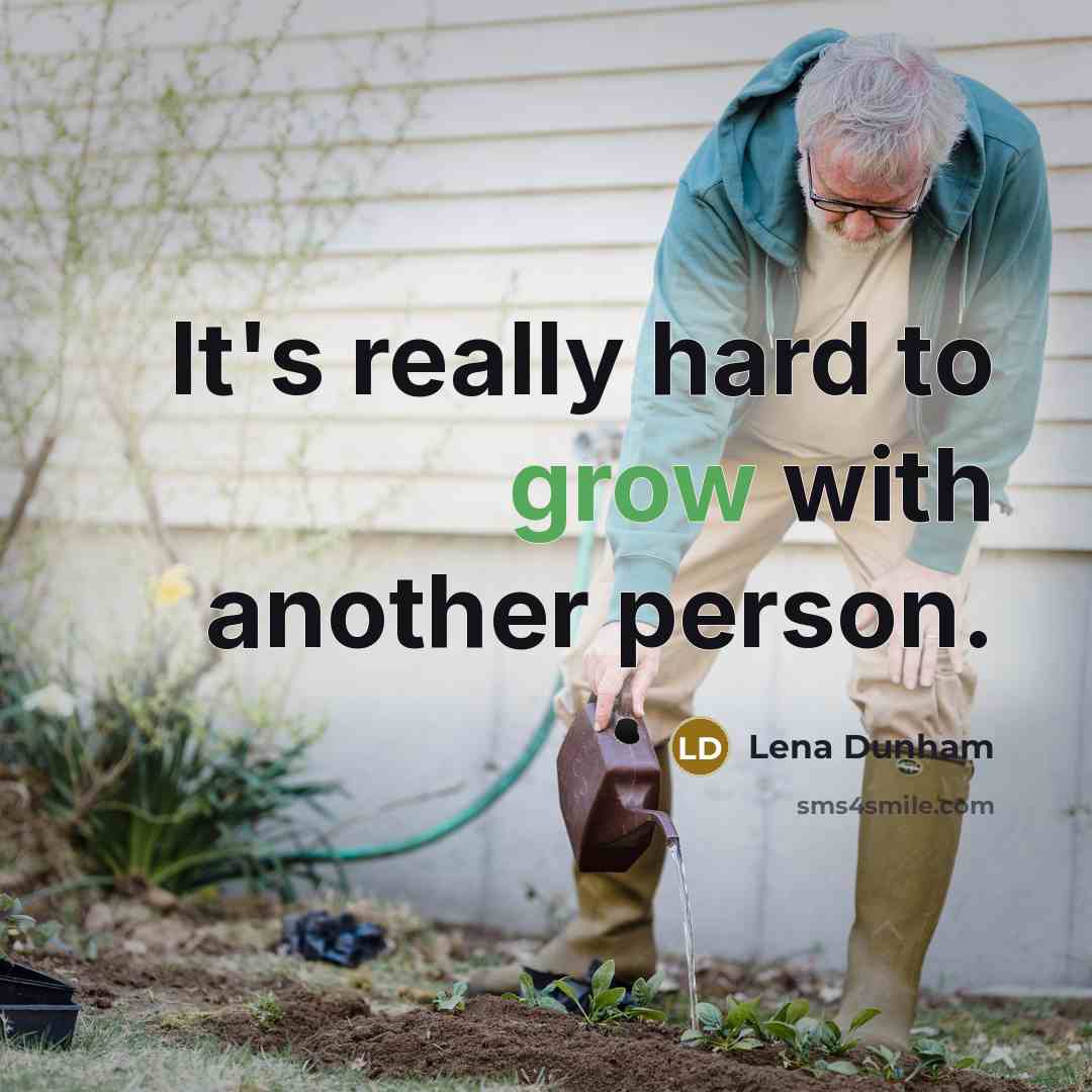 “It's really hard to grow with another person.” quote by Lena Dunham