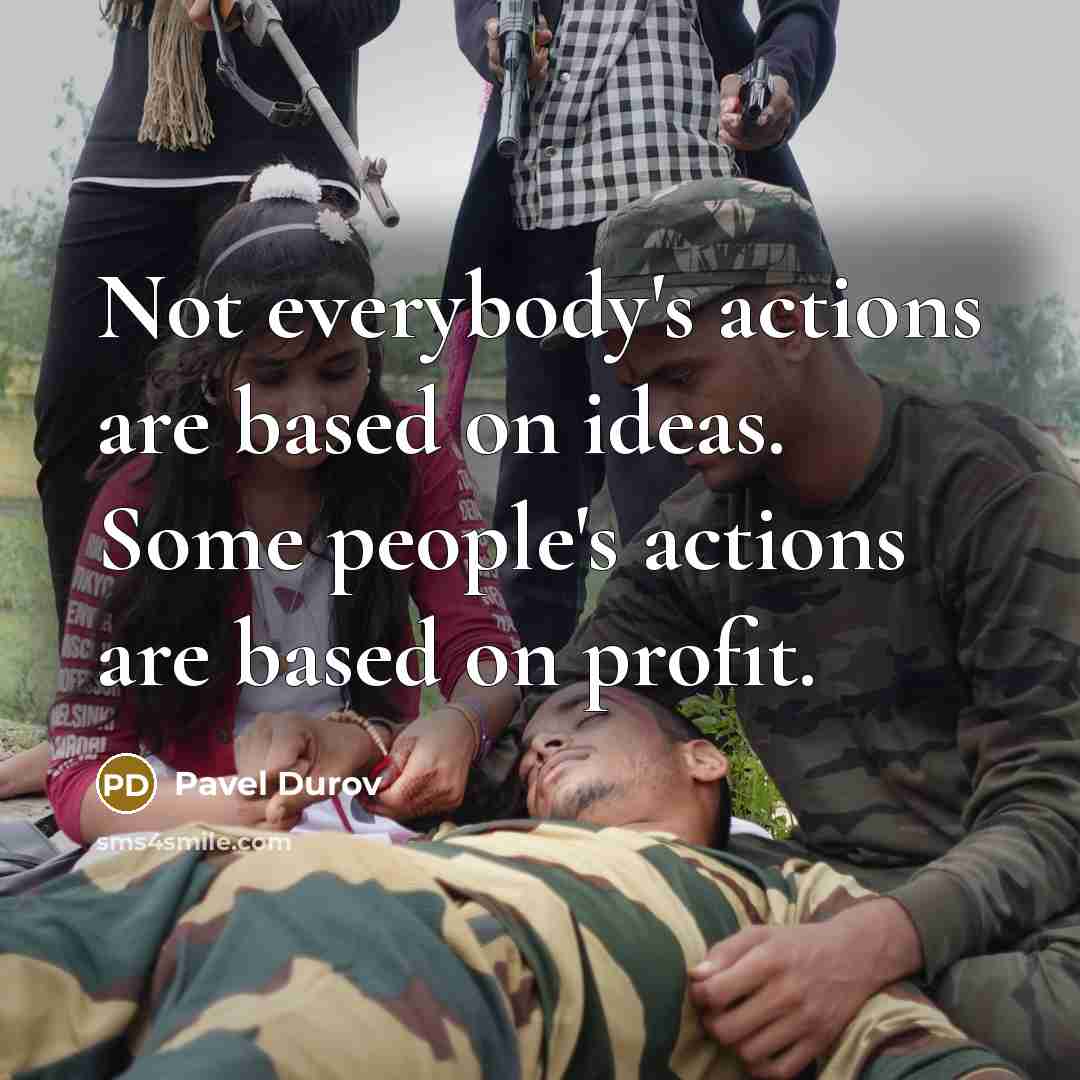 “Not everybody's actions are based on ideas. Some people's actions are based on profit.” quote by Pavel Durov