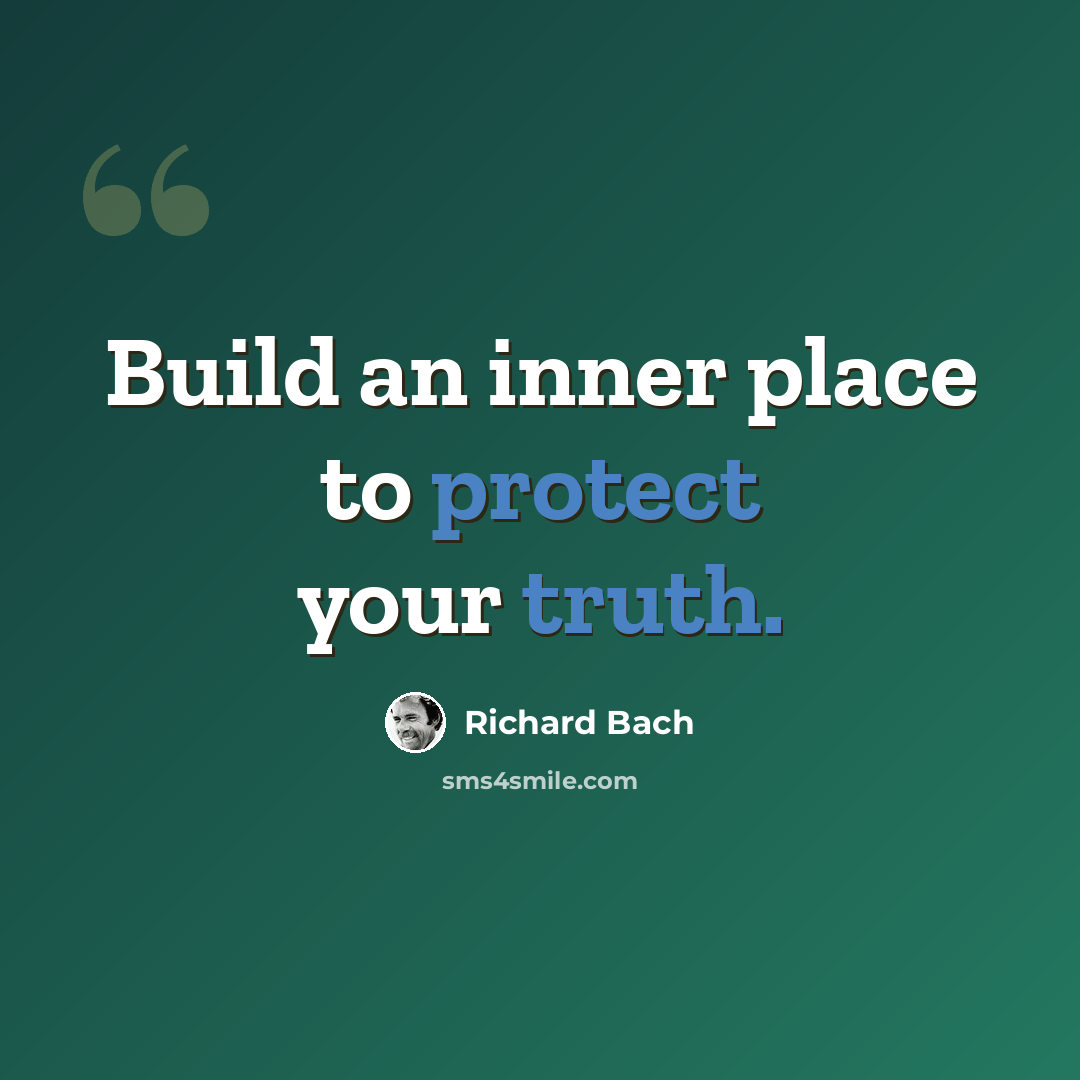 “Build an inner place to protect your truth.” quote by Richard Bach