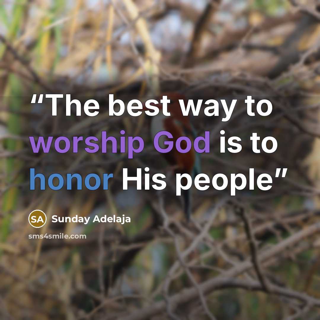 “The best way to worship God is to honor His people” quote by Sunday Adelaja