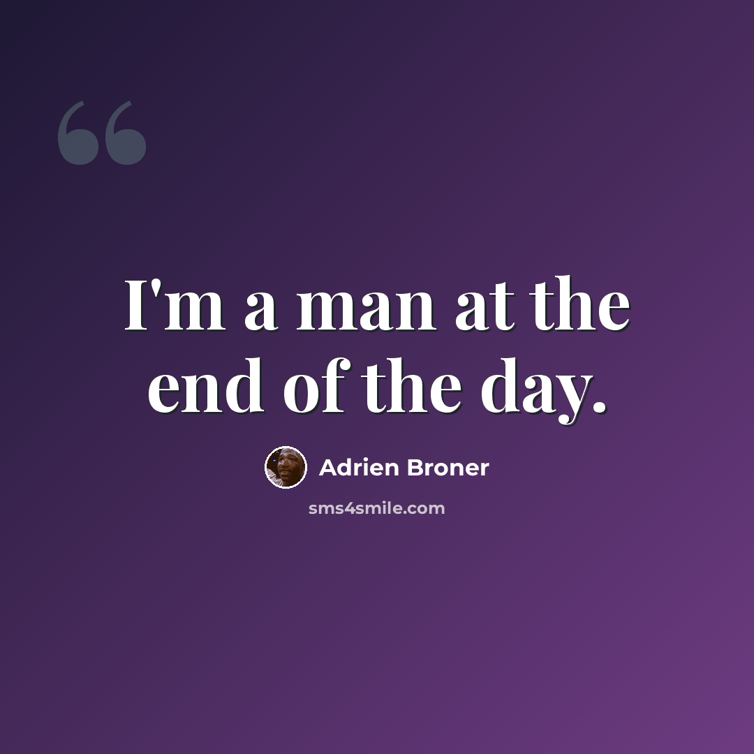 “I'm a man at the end of the day.” quote by Adrien Broner