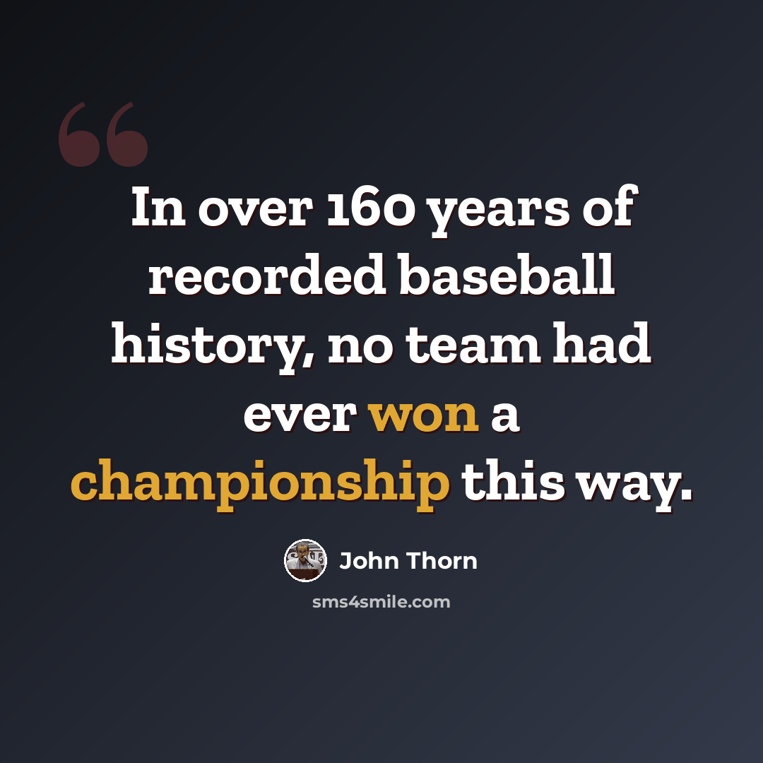 “In over 160 years of recorded baseball history, no team had ever won a championship this way.” quote by John Thorn