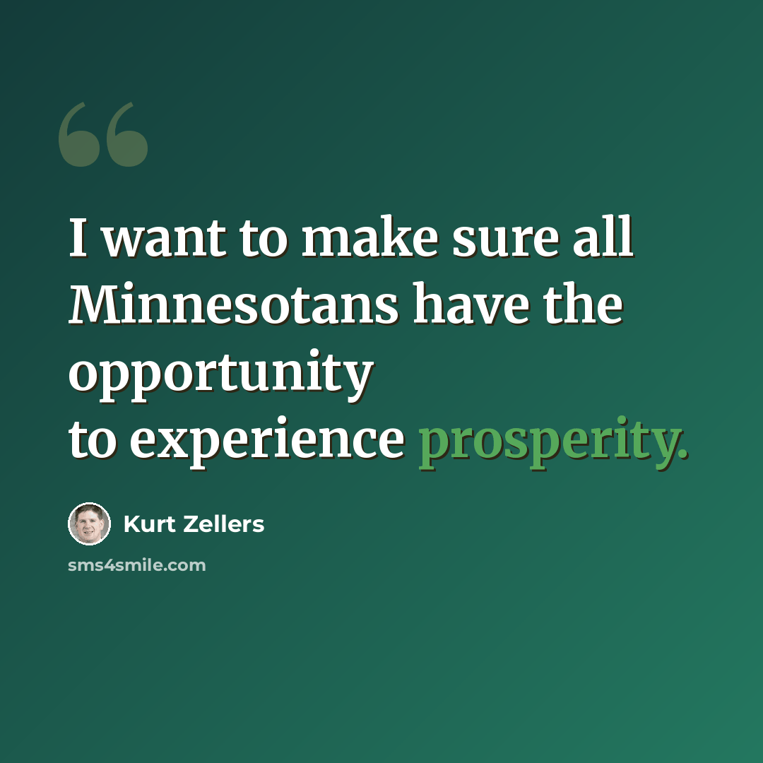 “I want to make sure all Minnesotans have the opportunity to experience prosperity.” quote by Kurt Zellers