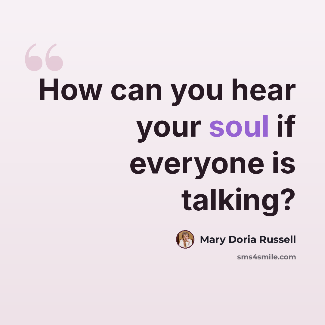 “How can you hear your soul if everyone is talking?” quote by Mary Doria Russell