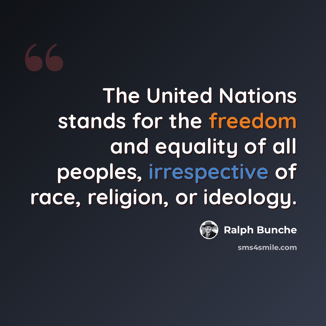 “The United Nations stands for the freedom and equality of all peoples, irrespective of race, religion, or ideology.” quote by Ralph Bunche