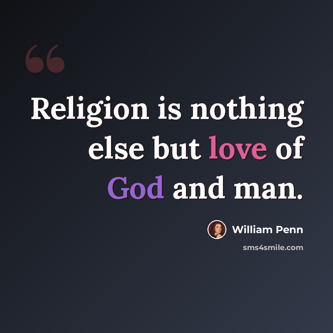 “Religion is nothing else but love of God and man.” quote by William Penn