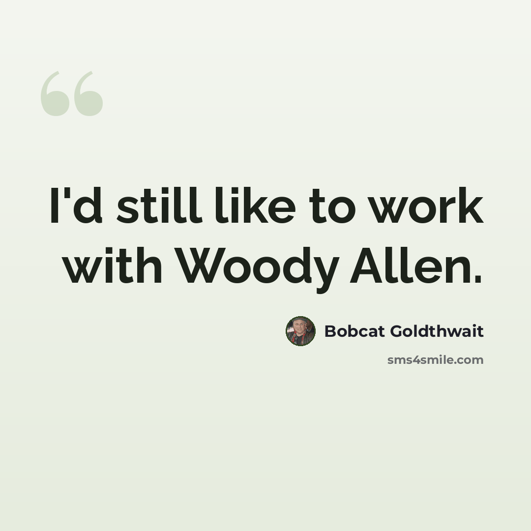 “I'd still like to work with Woody Allen.” quote by Bobcat Goldthwait