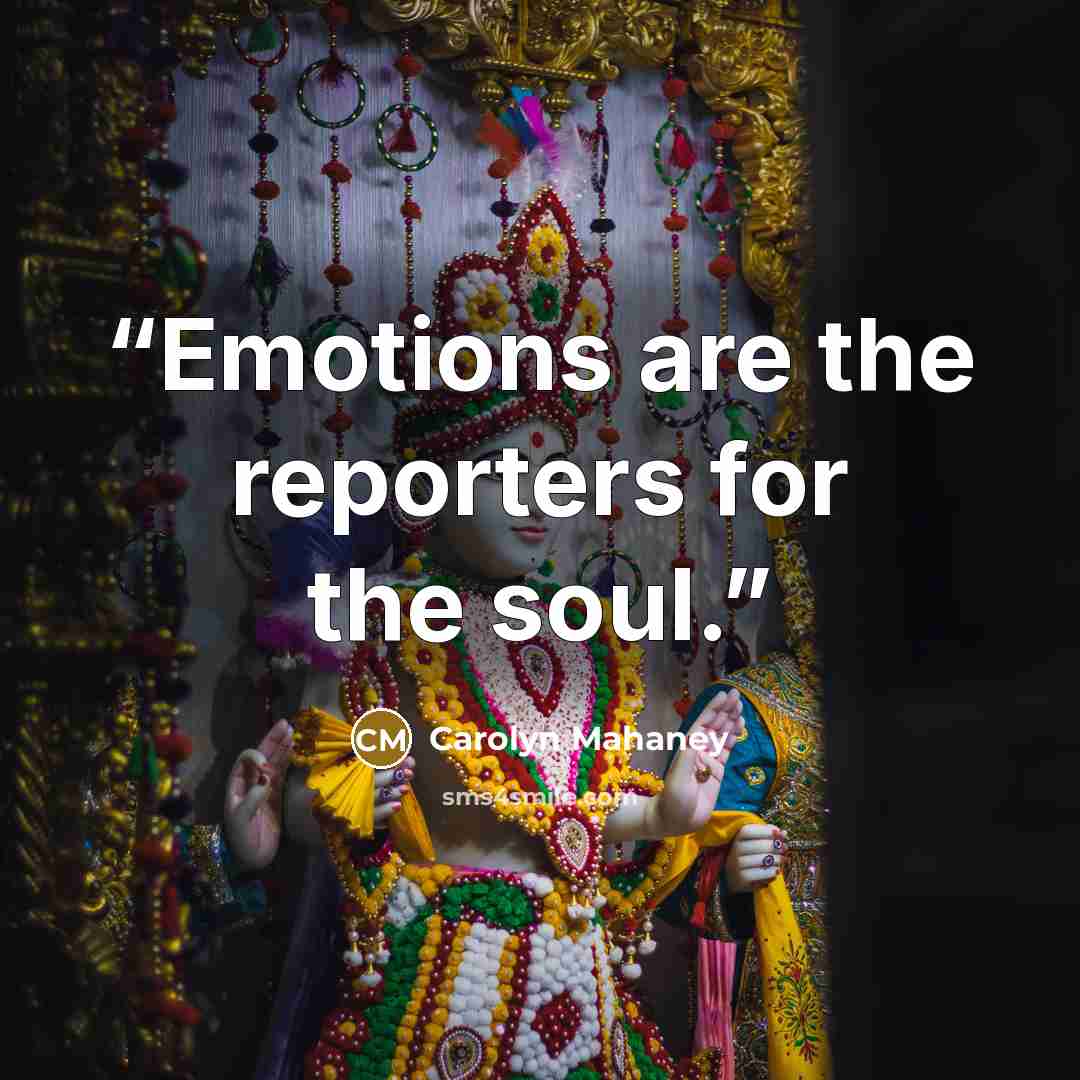 “Emotions are the reporters for the soul.” quote by Carolyn Mahaney