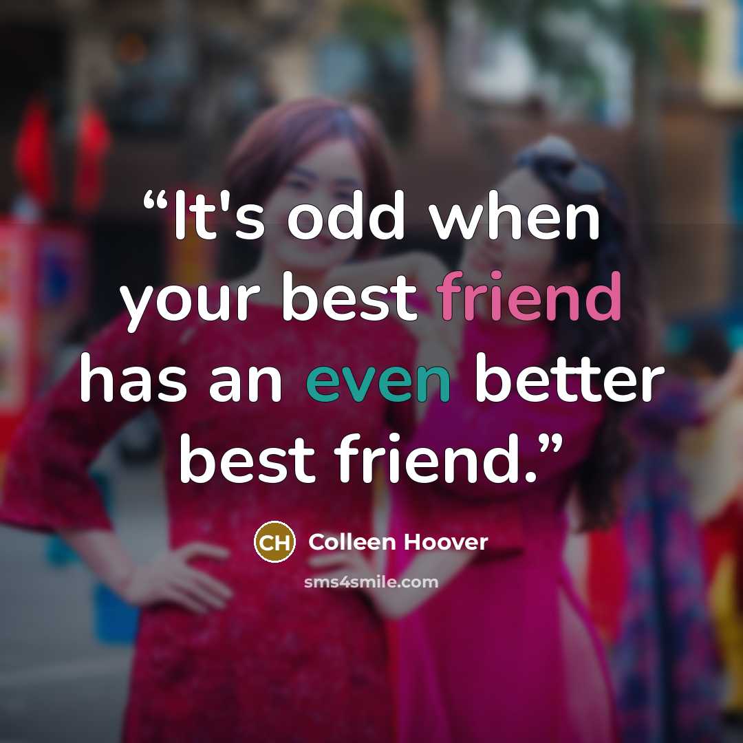 “It's odd when your best friend has an even better best friend.” quote by Colleen Hoover