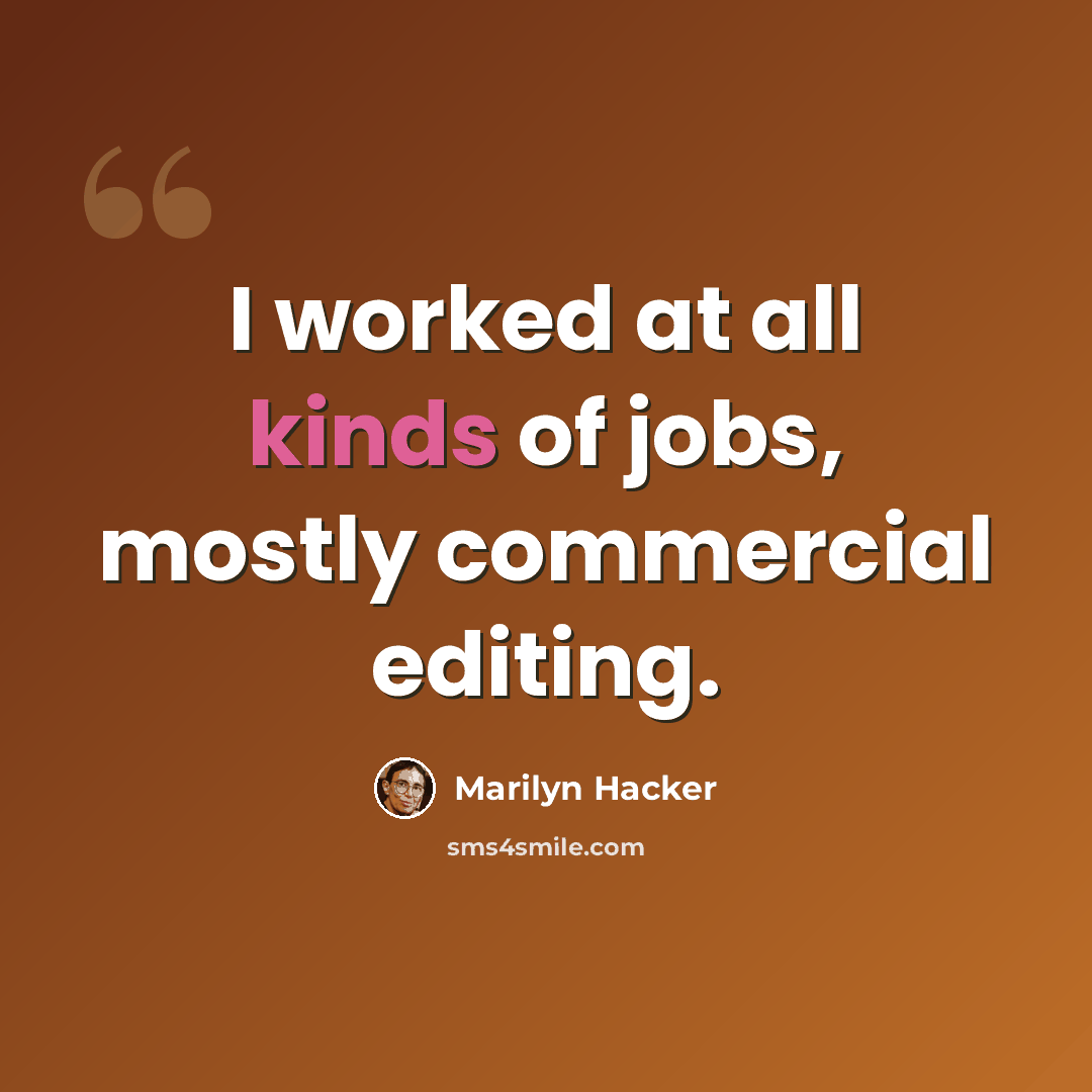 “I worked at all kinds of jobs, mostly commercial editing.” quote by Marilyn Hacker