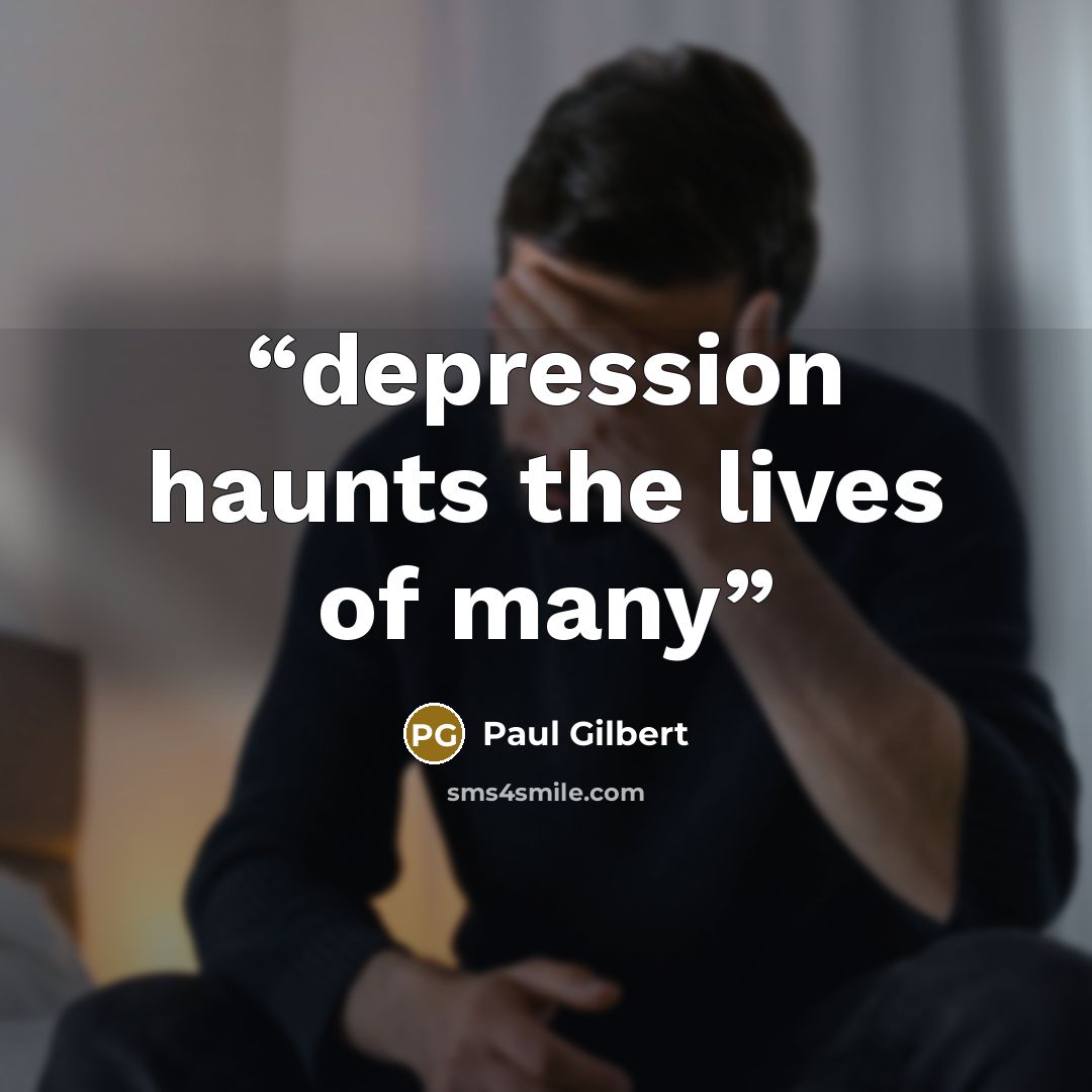 “depression haunts the lives of many” quote by paul gilbert