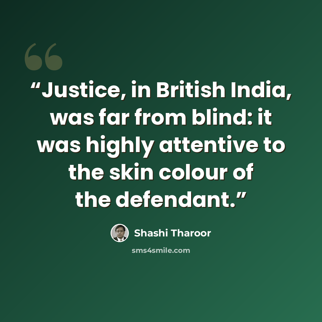 “Justice, in British India, was far from blind: it was highly attentive to the skin colour of the defendant.” quote by Shashi Tharoor