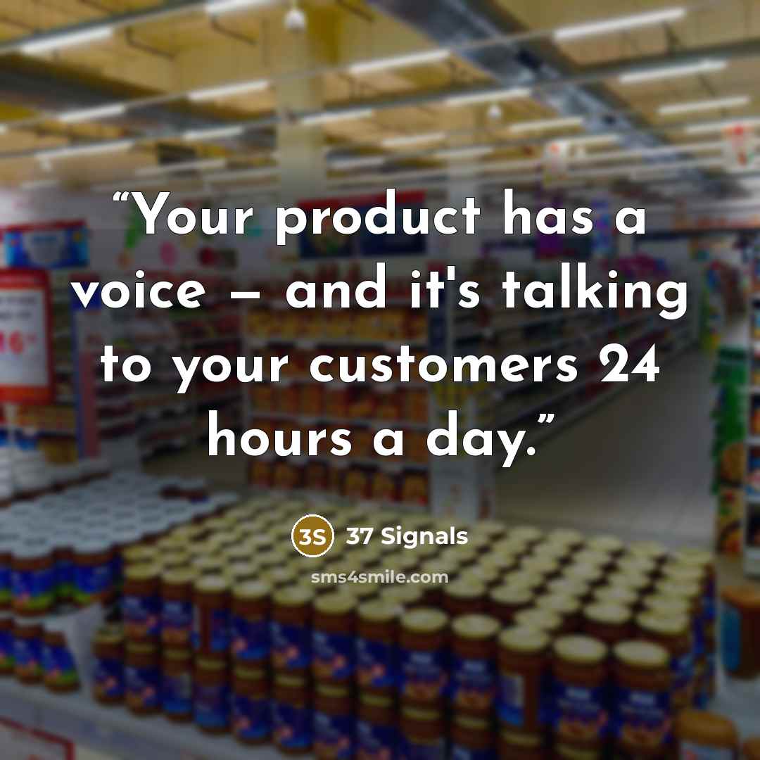 “Your product has a voice — and it's talking to your customers 24 hours a day.” quote by 37 Signals