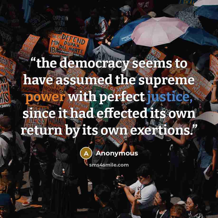 “the democracy seems to have assumed the supreme power with perfect justice, since it had effected its own return by its own exertions.” quote by Anonymous