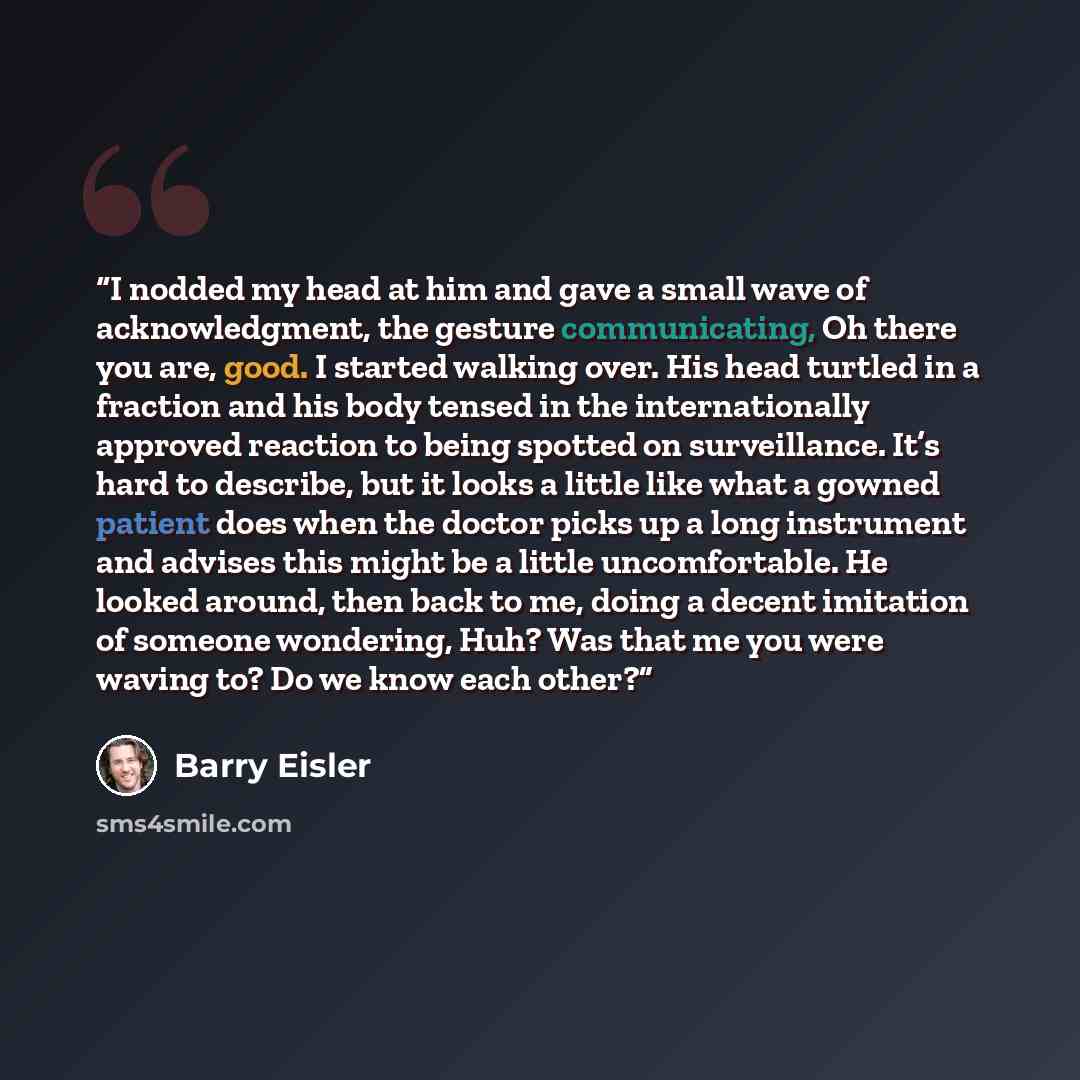 “I nodded my head at him and gave a small wave of acknowledgment, the gesture communicating, Oh there you are, good. I started walking over. His head turtled in a fraction and his body tensed in the internationally approved reaction to being spotted on surveillance. It’s hard to describe, but it…” quote by Barry Eisler