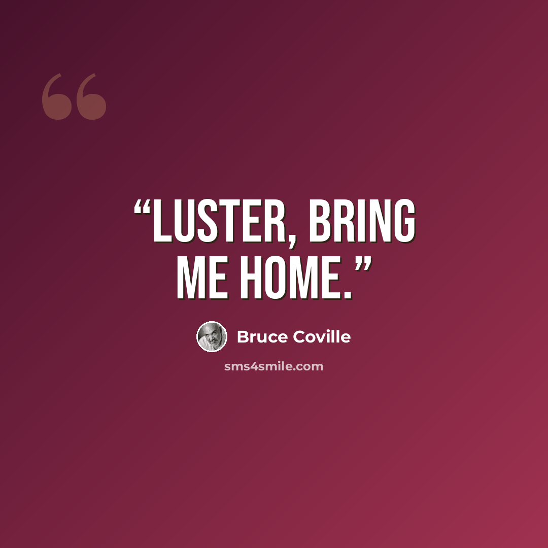 “Luster, bring me home.” quote by Bruce Coville