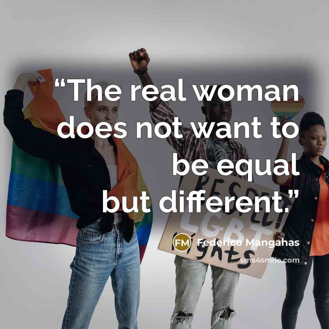 “The real woman does not want to be equal but different.” quote by Federico Mangahas