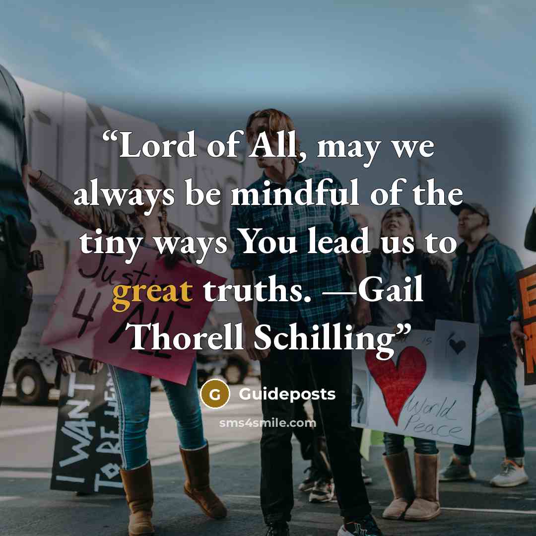 “Lord of All, may we always be mindful of the tiny ways You lead us to great truths. —Gail Thorell Schilling” quote by Guideposts