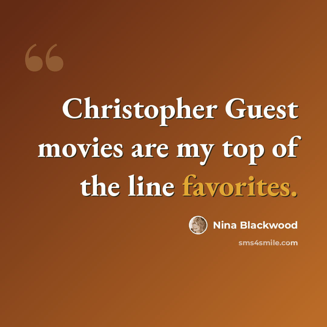 “Christopher Guest movies are my top of the line favorites.” quote by Nina Blackwood