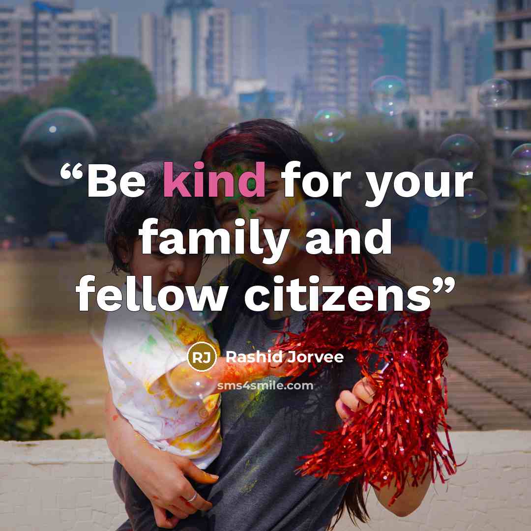 “Be kind for your family and fellow citizens” quote by Rashid Jorvee