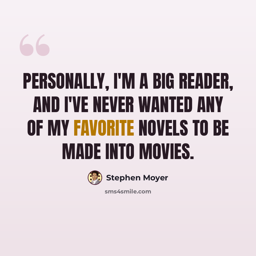 “Personally, I'm a big reader, and I've never wanted any of my favorite novels to be made into movies.” quote by Stephen Moyer