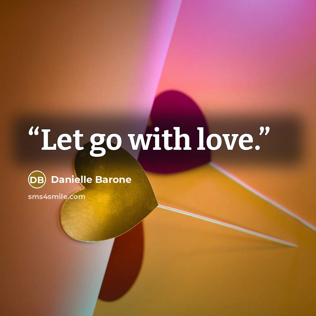 “Let go with love.” quote by Danielle Barone