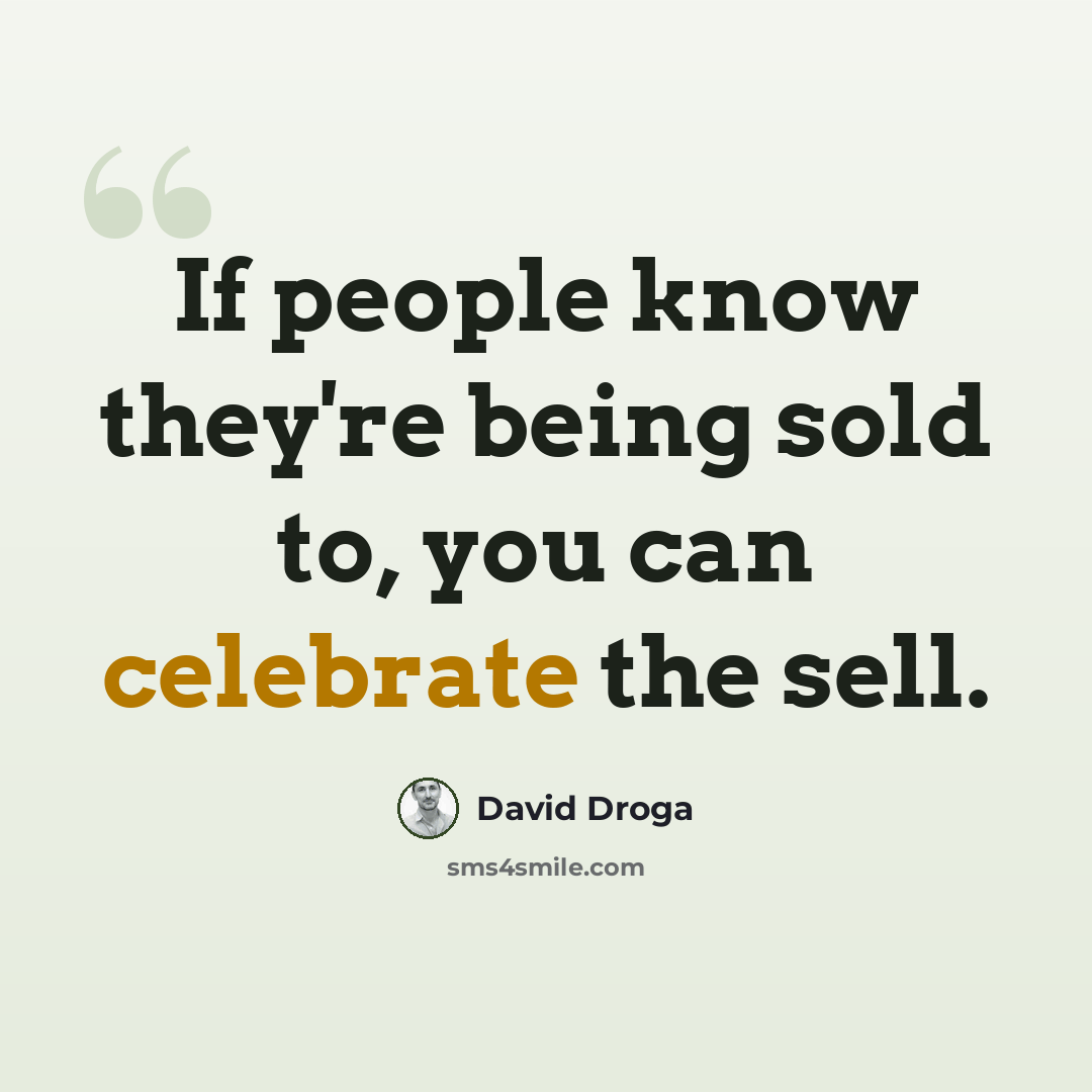 “If people know they're being sold to, you can celebrate the sell.” quote by David Droga