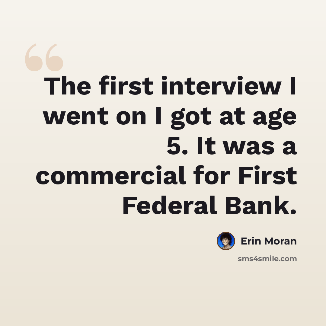 “The first interview I went on I got at age 5. It was a commercial for First Federal Bank.” quote by Erin Moran