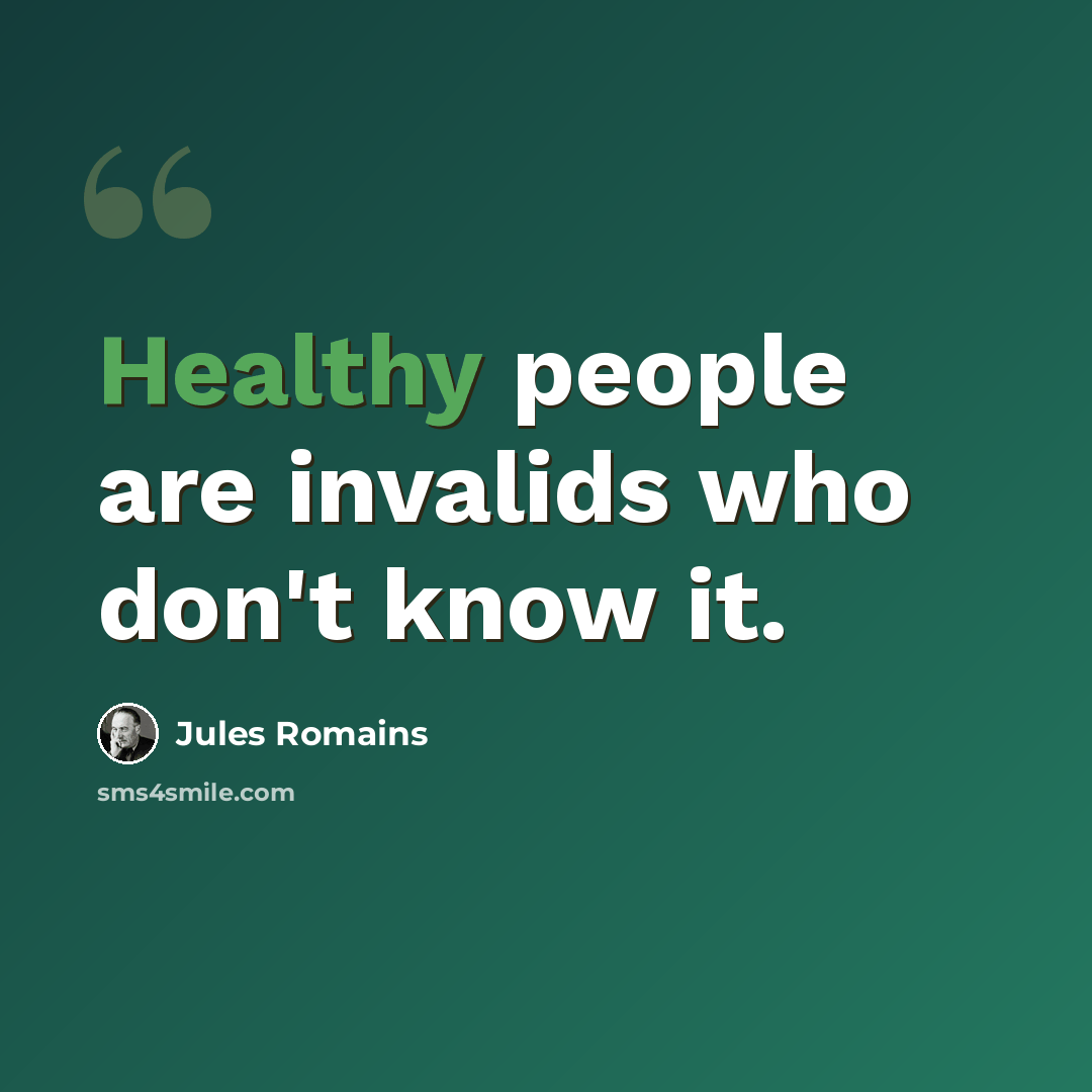 “Healthy people are invalids who don't know it.” quote by Jules Romains