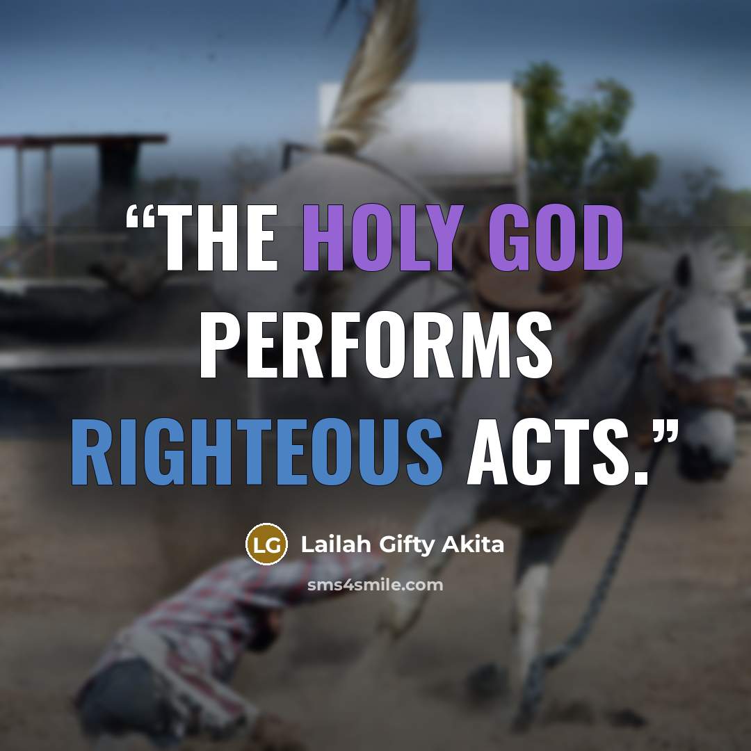 “The Holy God performs righteous acts.” quote by Lailah Gifty Akita