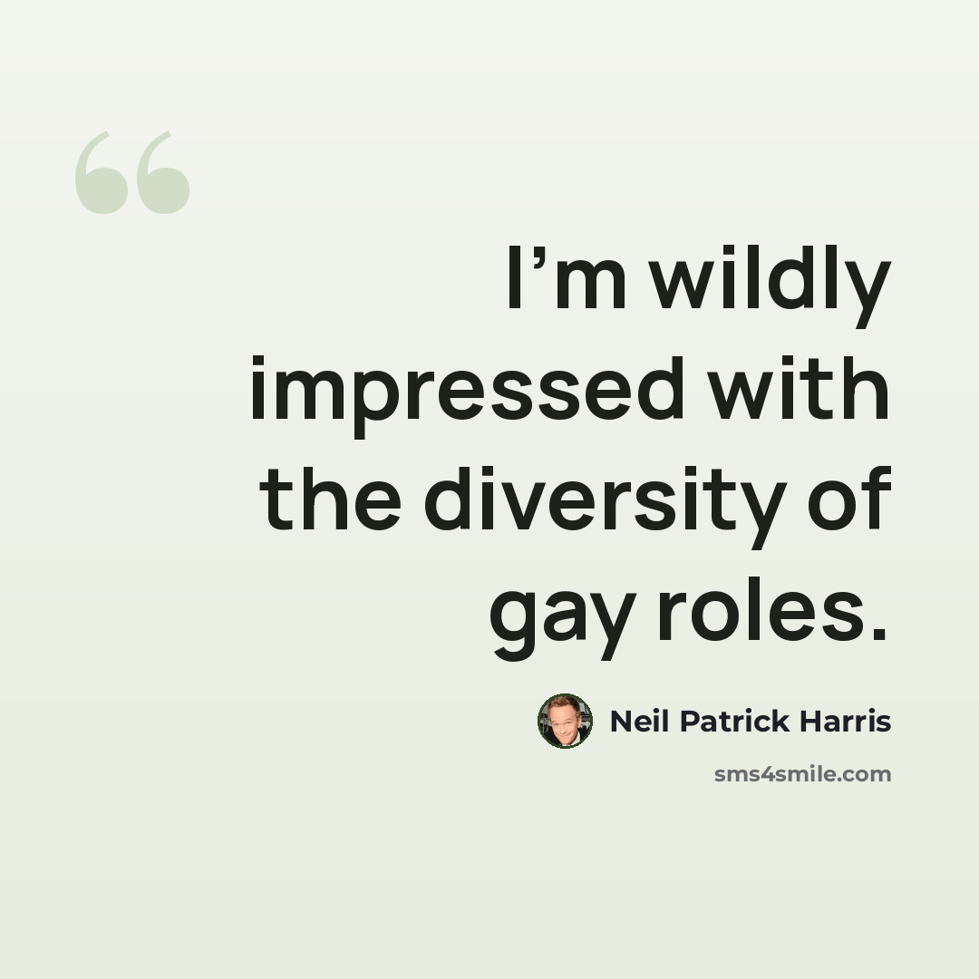 “I'm wildly impressed with the diversity of gay roles.” quote by Neil Patrick Harris