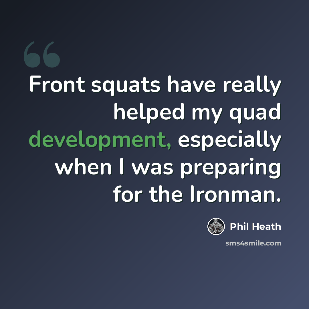 “Front squats have really helped my quad development, especially when I was preparing for the Ironman.” quote by Phil Heath