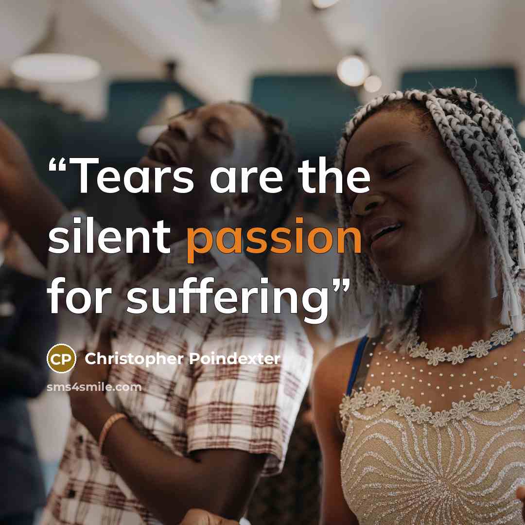 “Tears are the silent passion for suffering” quote by Christopher Poindexter