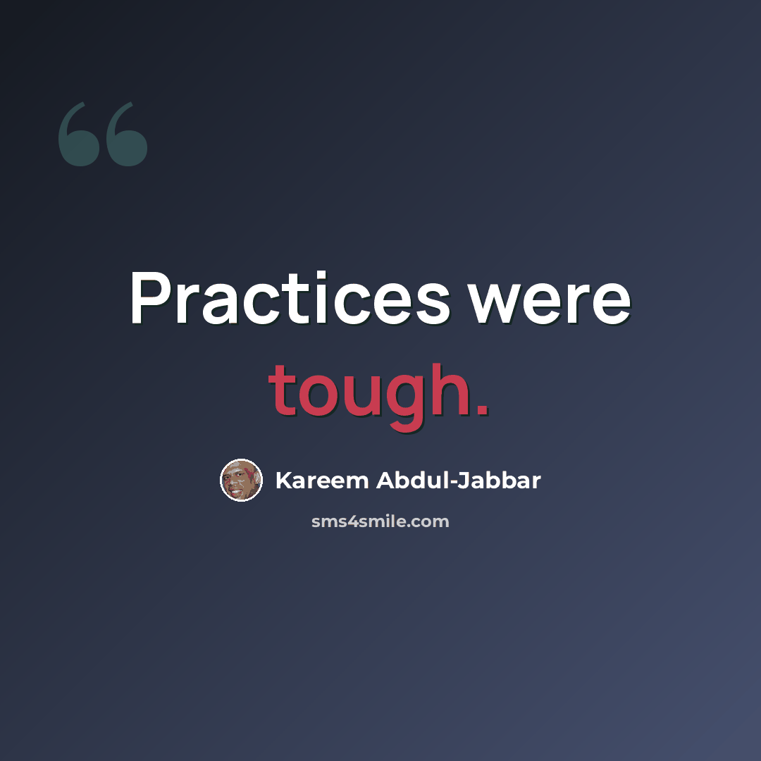 “Practices were tough.” quote by Kareem Abdul-Jabbar