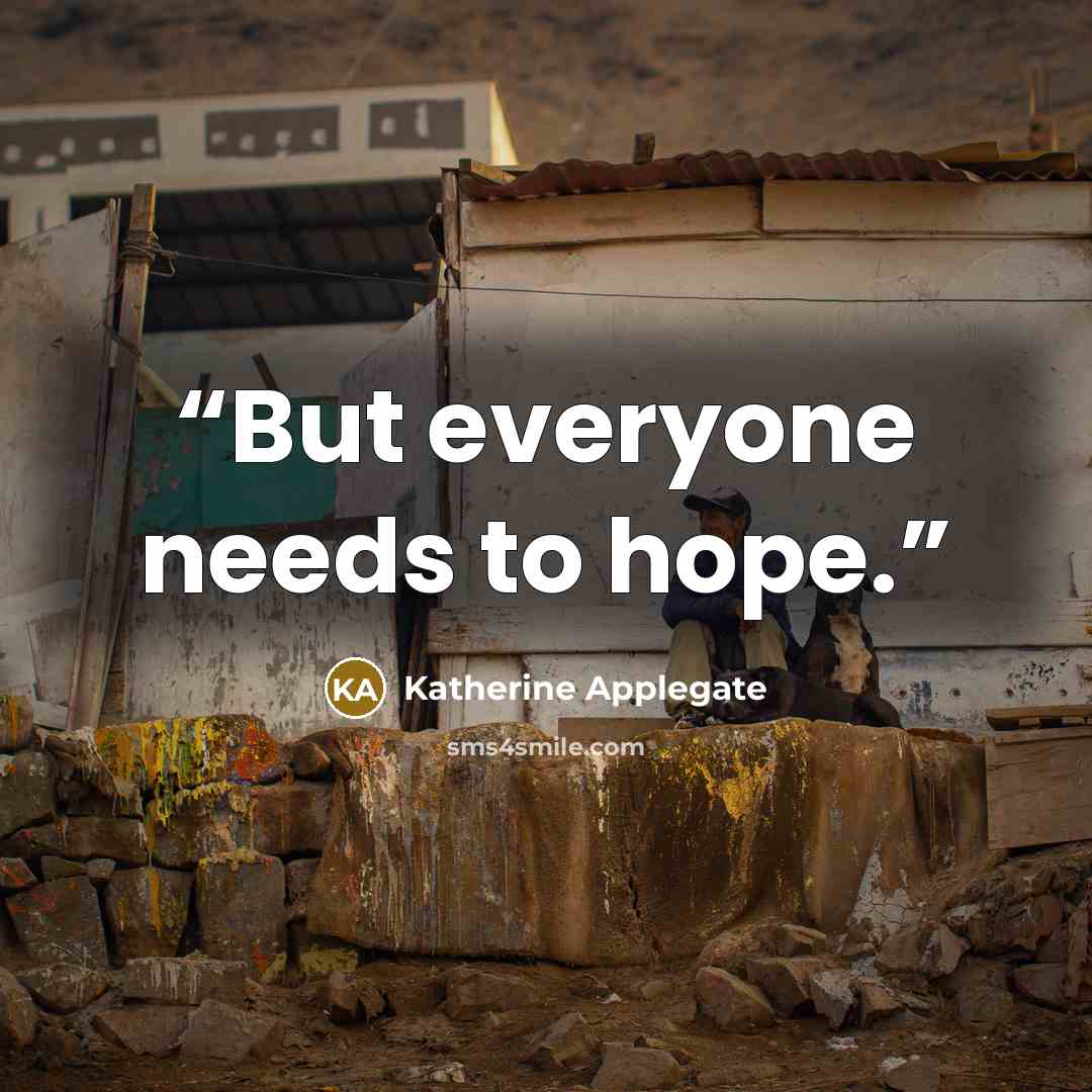 “But everyone needs to hope.” quote by Katherine Applegate