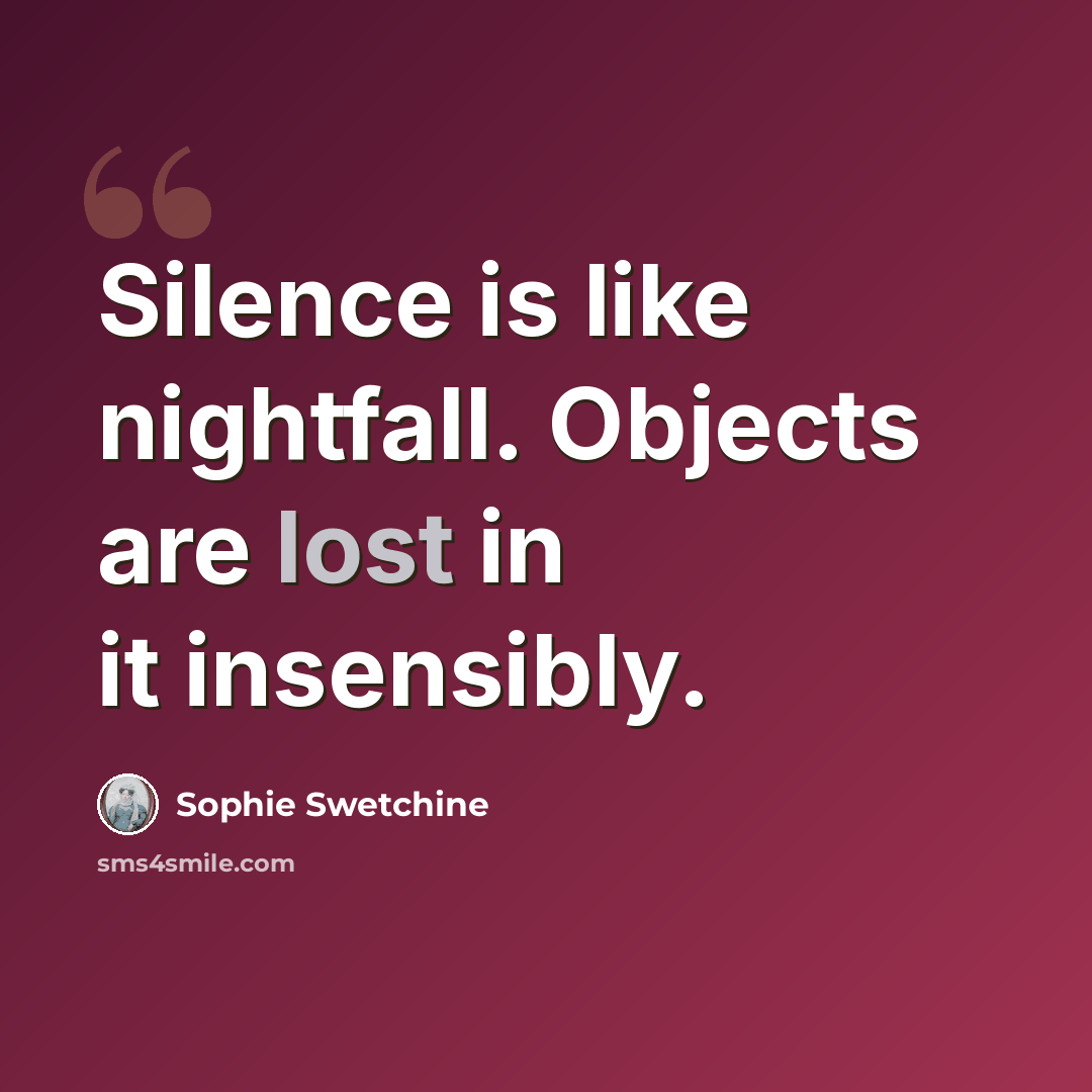 “Silence is like nightfall. Objects are lost in it insensibly.” quote by Sophie Swetchine