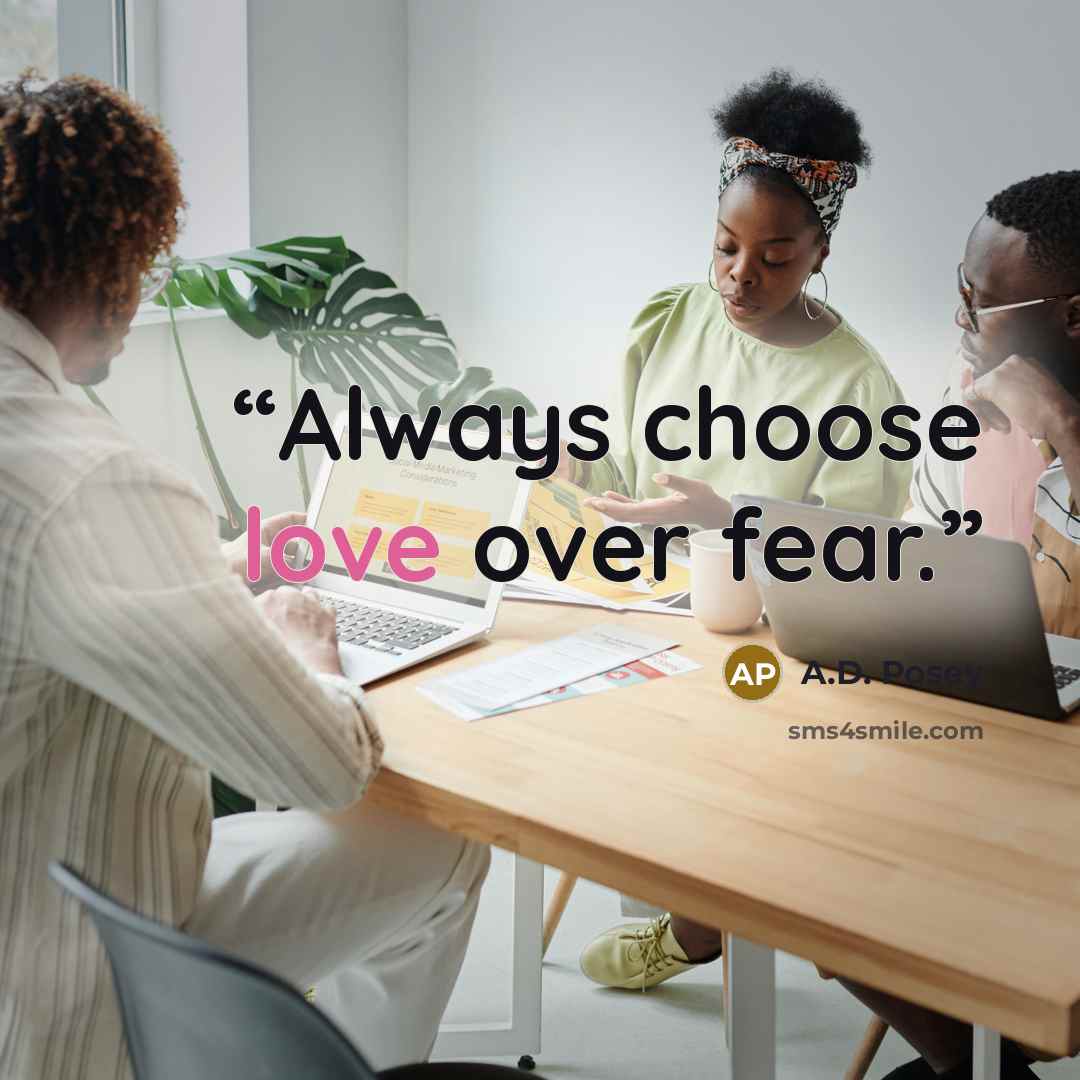 “Always choose love over fear.” quote by A.D. Posey