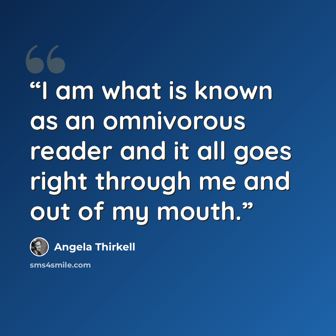 “I am what is known as an omnivorous reader and it all goes right through me and out of my mouth.” quote by Angela Thirkell