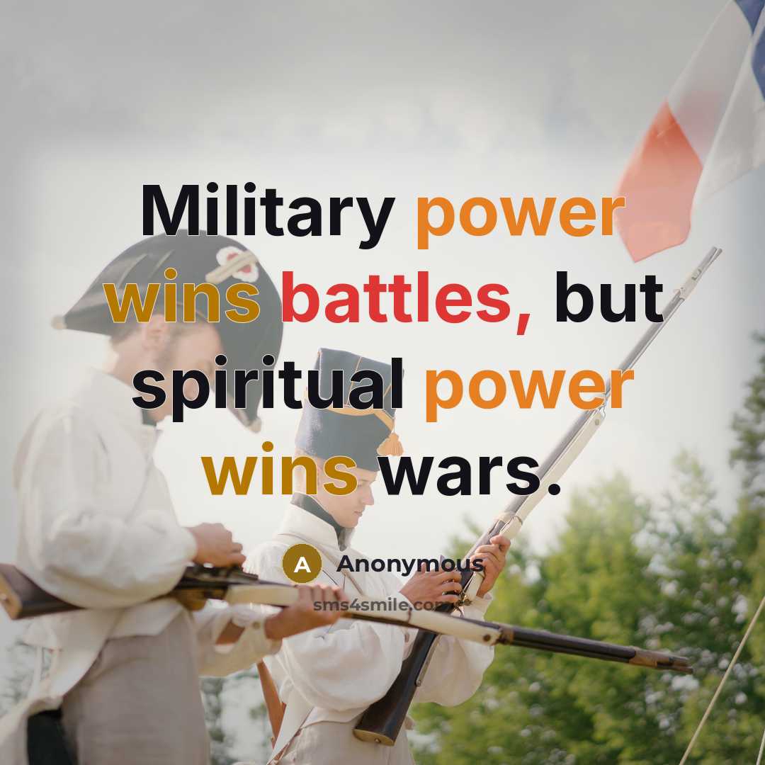 “Military power wins battles, but spiritual power wins wars.” quote by Anonymous