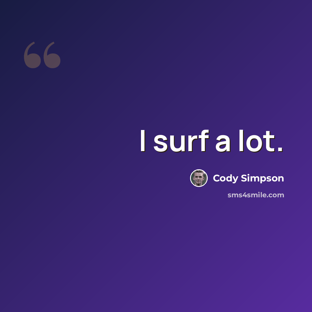 “I surf a lot.” quote by Cody Simpson