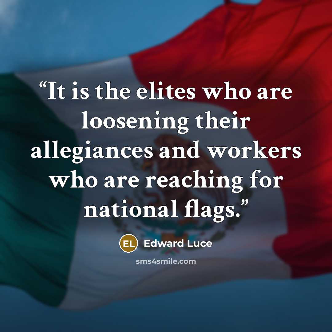 “It is the elites who are loosening their allegiances and workers who are reaching for national flags.” quote by Edward Luce