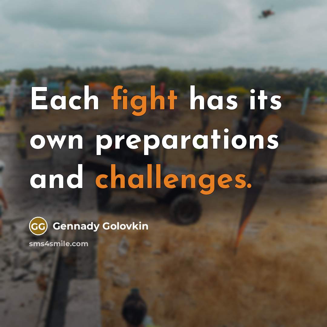 “Each fight has its own preparations and challenges.” quote by Gennady Golovkin