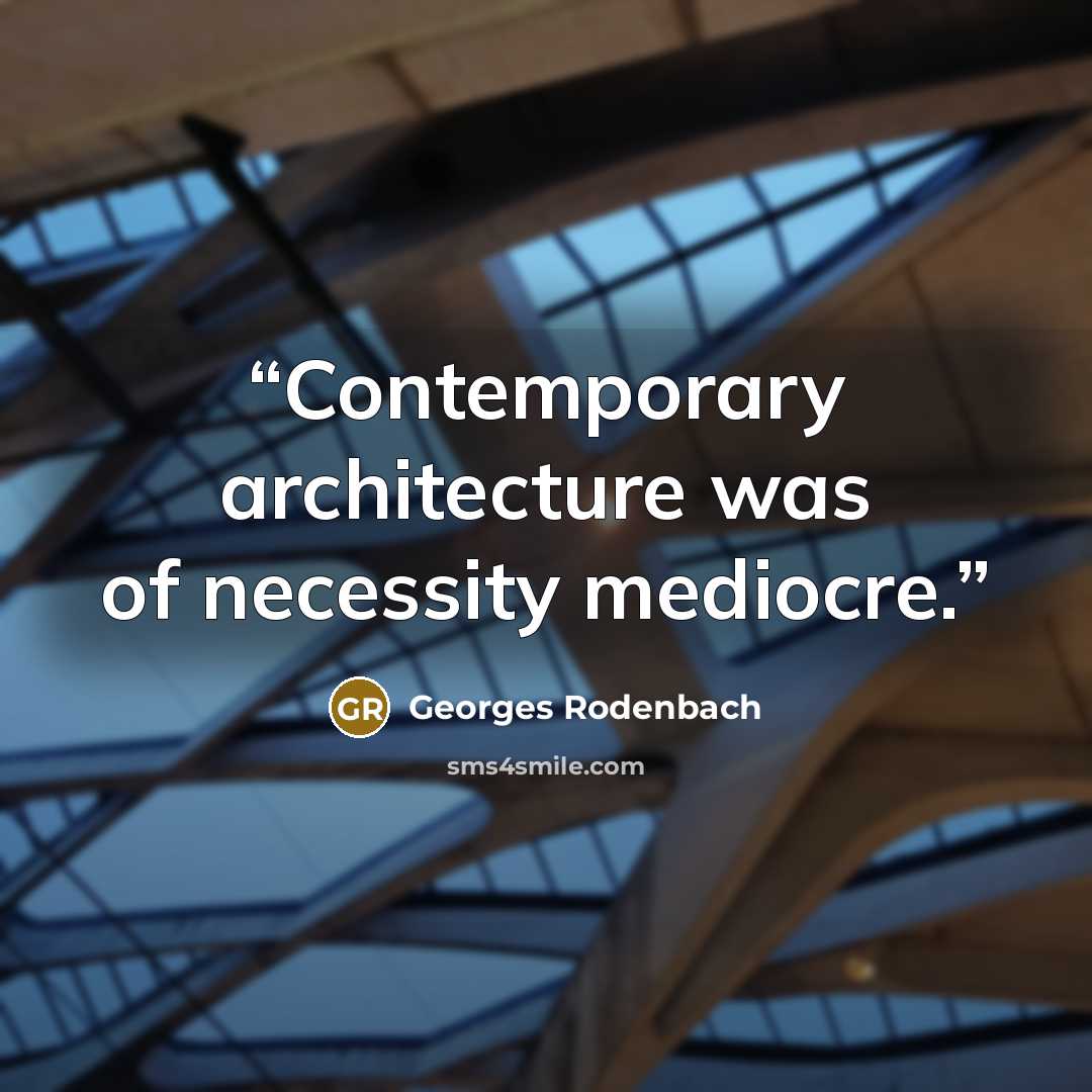 “Contemporary architecture was of necessity mediocre.” quote by Georges Rodenbach