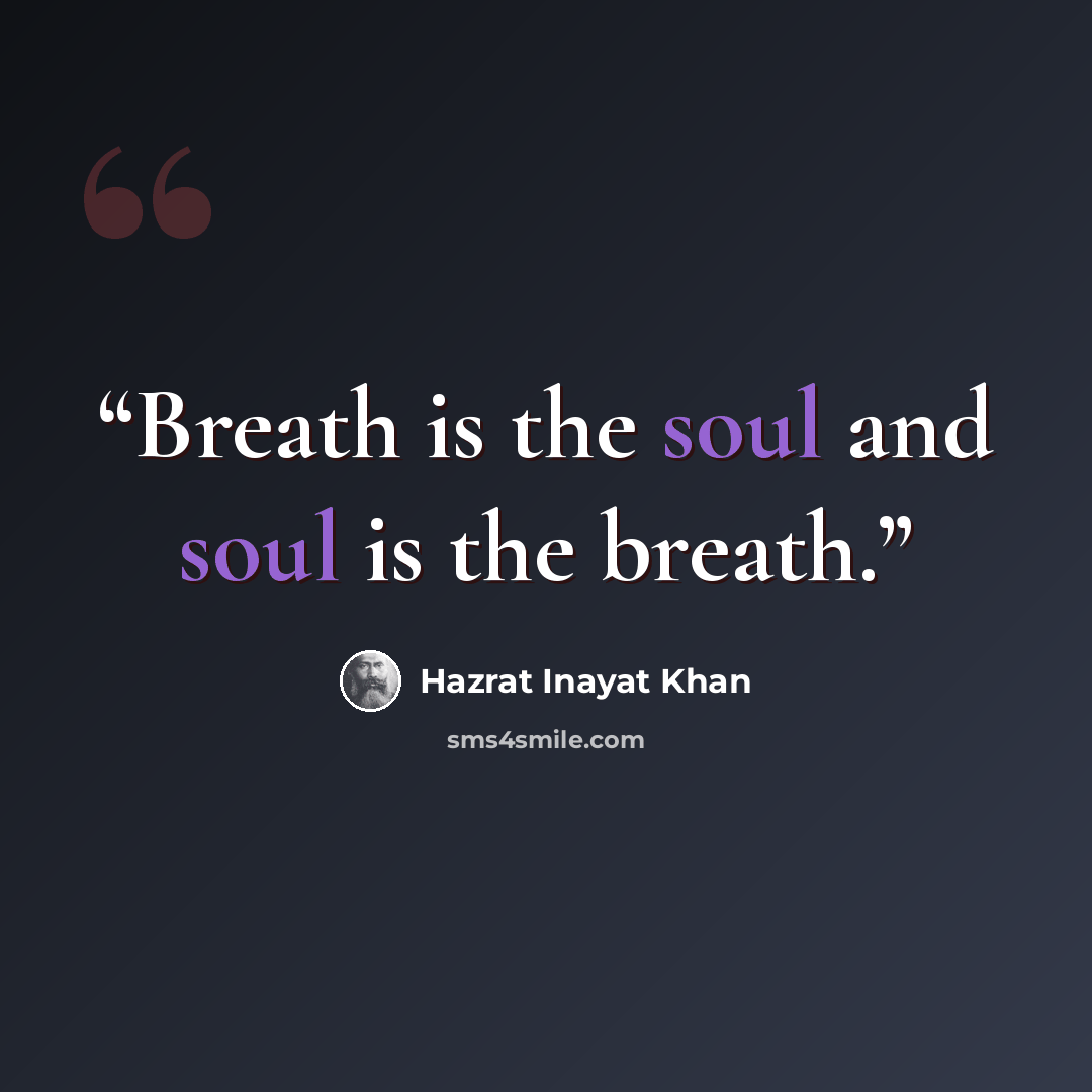 “Breath is the soul and soul is the breath.” quote by Hazrat Inayat Khan