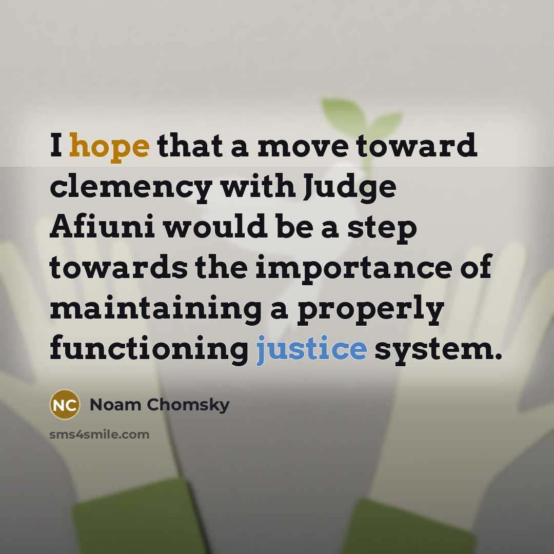 “I hope that a move toward clemency with Judge Afiuni would be a step towards the importance of maintaining a properly functioning justice system.” quote by Noam Chomsky