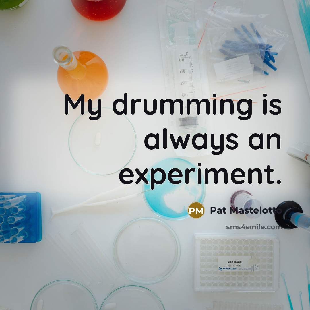“My drumming is always an experiment.” quote by Pat Mastelotto