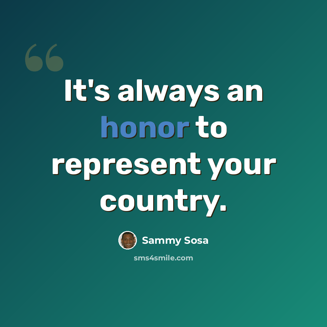 “It's always an honor to represent your country.” quote by Sammy Sosa