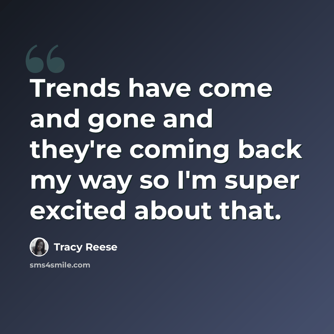 “Trends have come and gone and they're coming back my way so I'm super excited about that.” quote by Tracy Reese