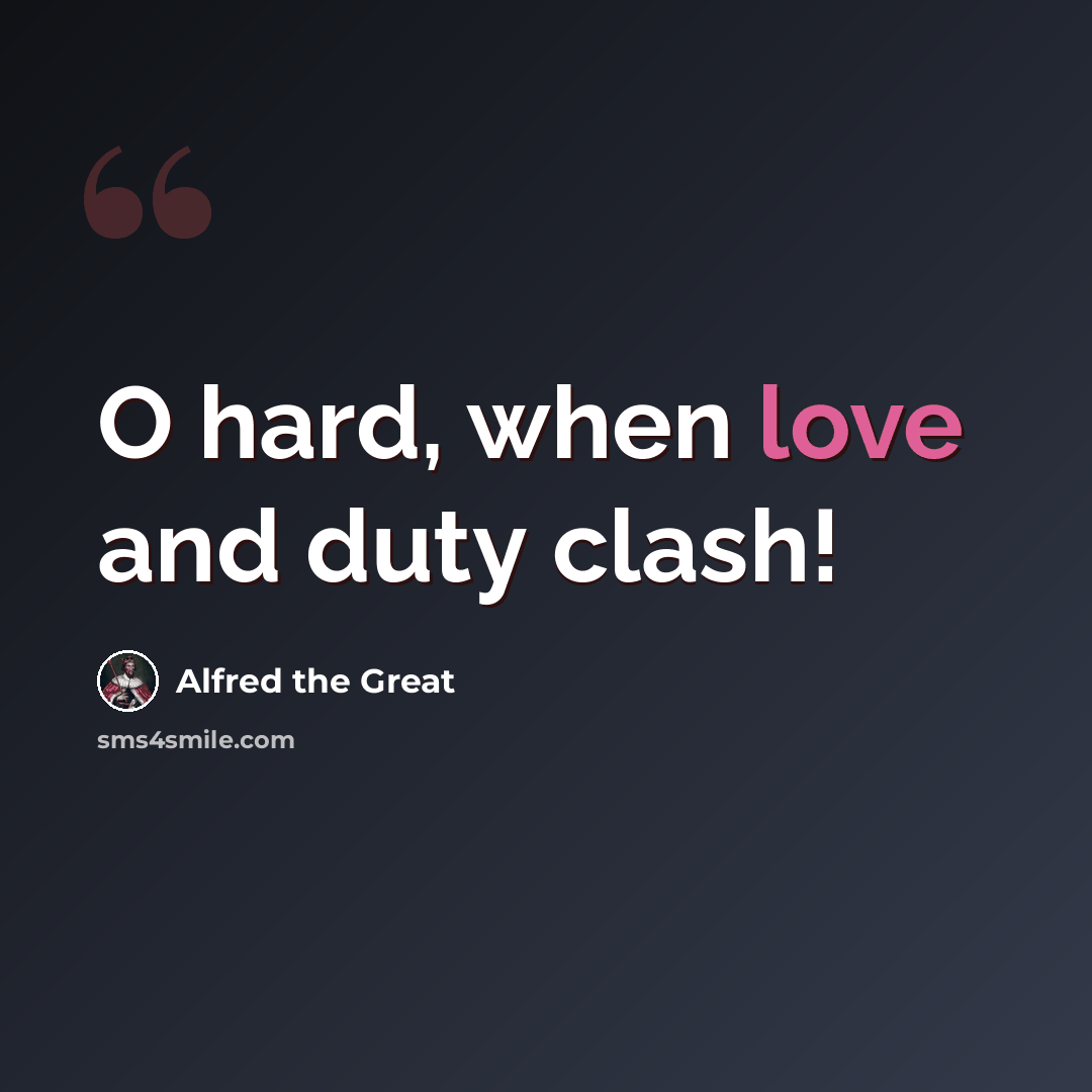 “O hard, when love and duty clash!” quote by Alfred the Great