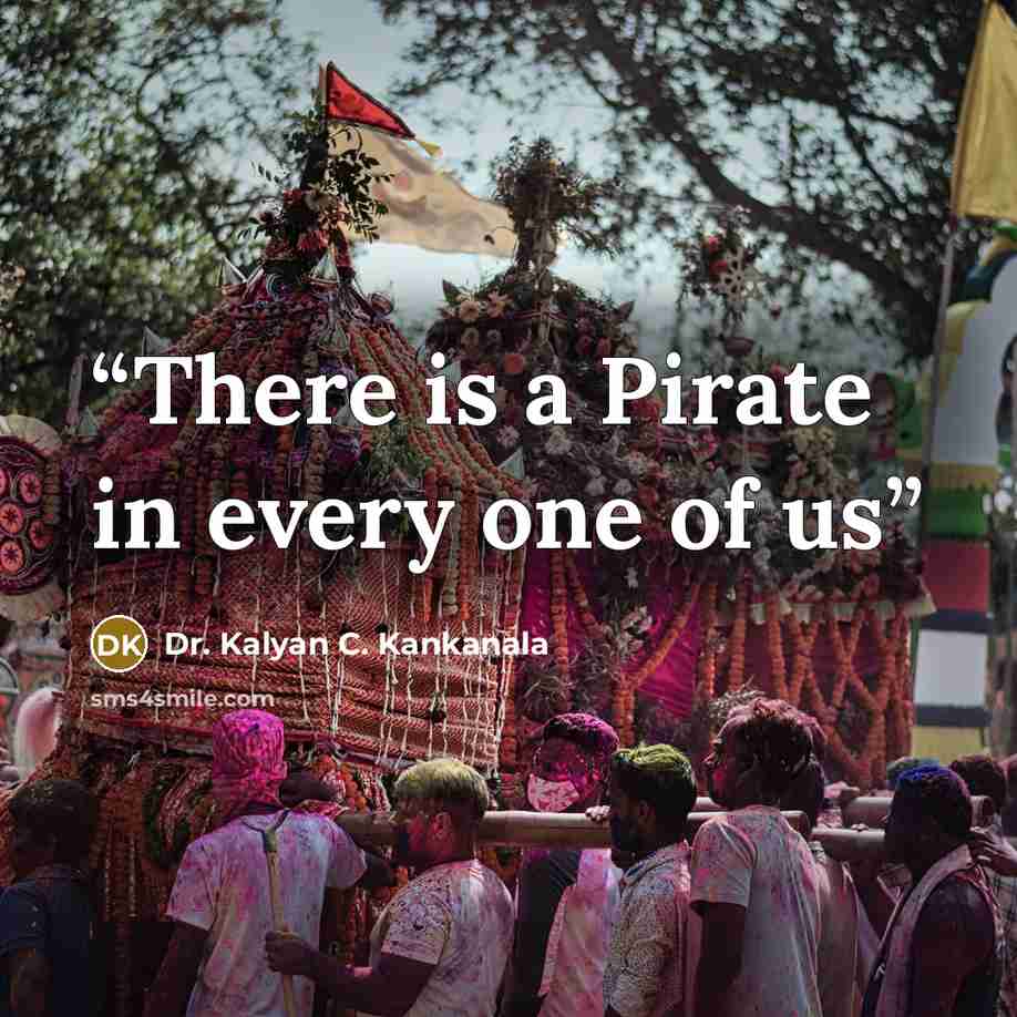 “There is a Pirate in every one of us” quote by Dr. Kalyan C. Kankanala
